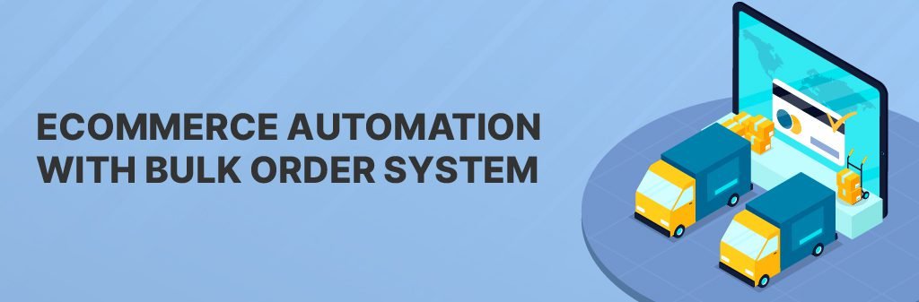 ECOMMERCE AUTOMATION WITH BULK ORDER SYSTEM