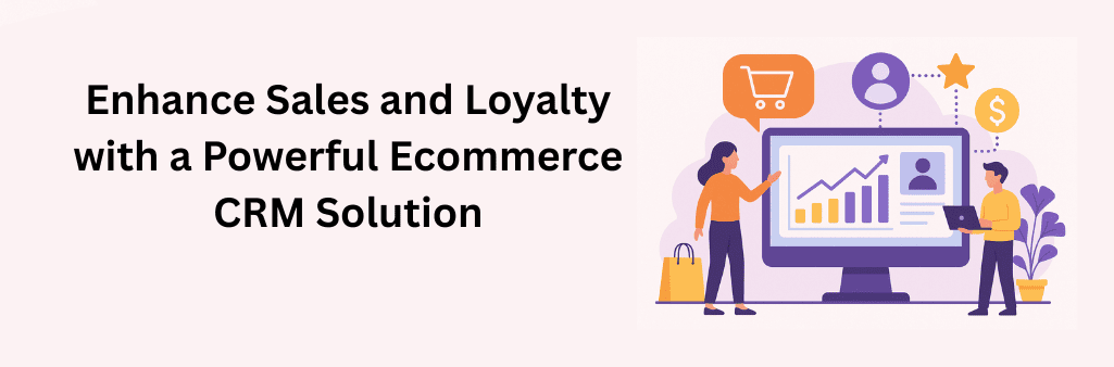 A flat-style digital illustration showcases a man and woman analysing CRM data on a desktop screen, surrounded by icons representing shopping, customer loyalty, and revenue, symbolizing how a powerful eCommerce CRM enhances sales and loyalty